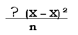 :   ∑ (X  X) 2
      n
